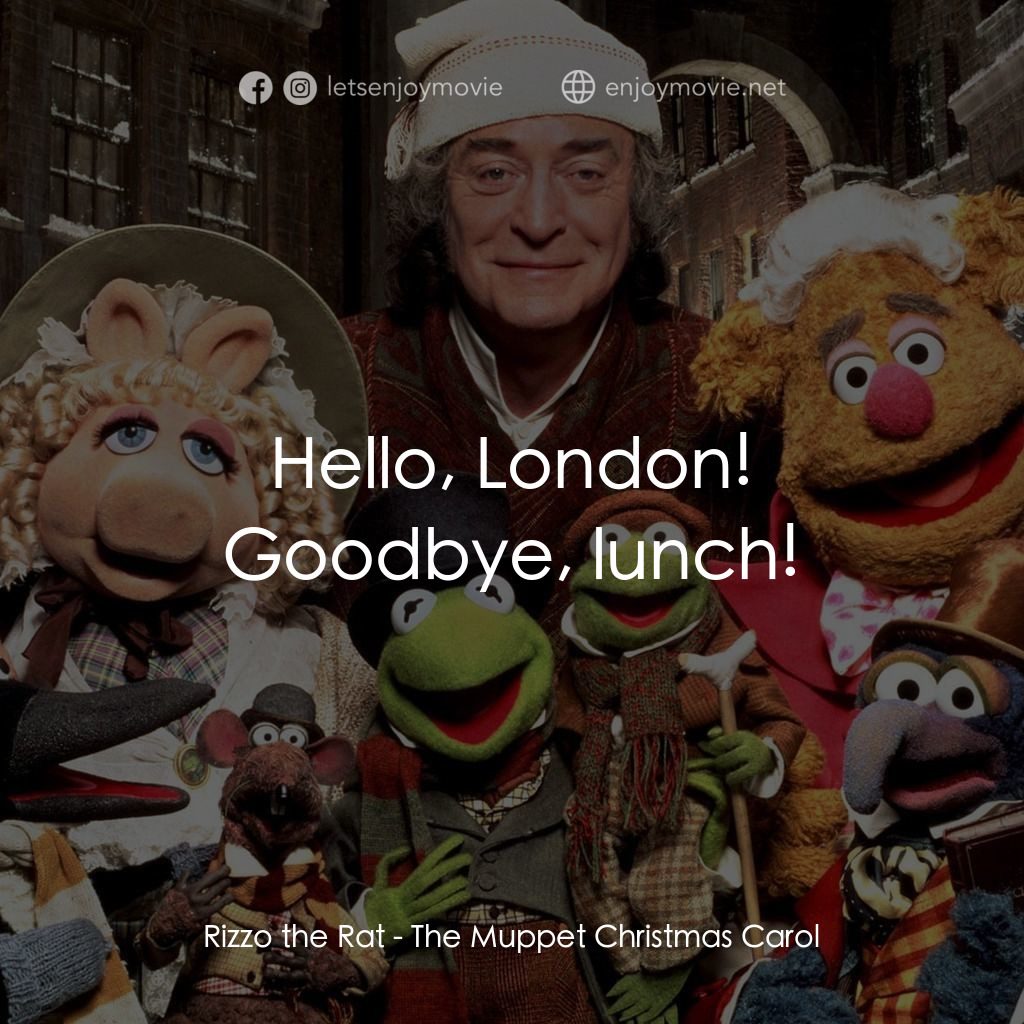 布公仔聖誕頌電影對白：Hello, London!
Rizzo the Rat: Goodbye, lunch!