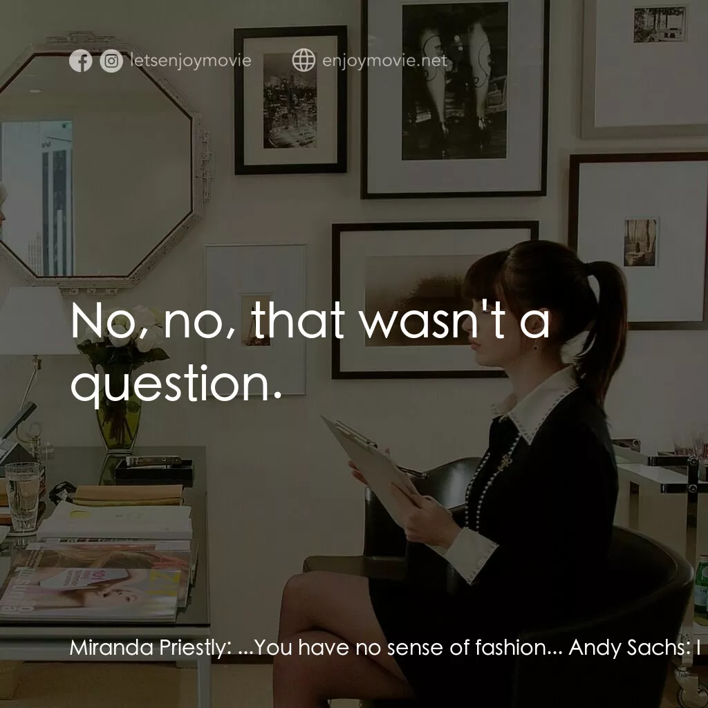 穿Prada的惡魔電影對白：Miranda Priestly:  ...You have no sense of fashion... Andy Sachs:  I think that d