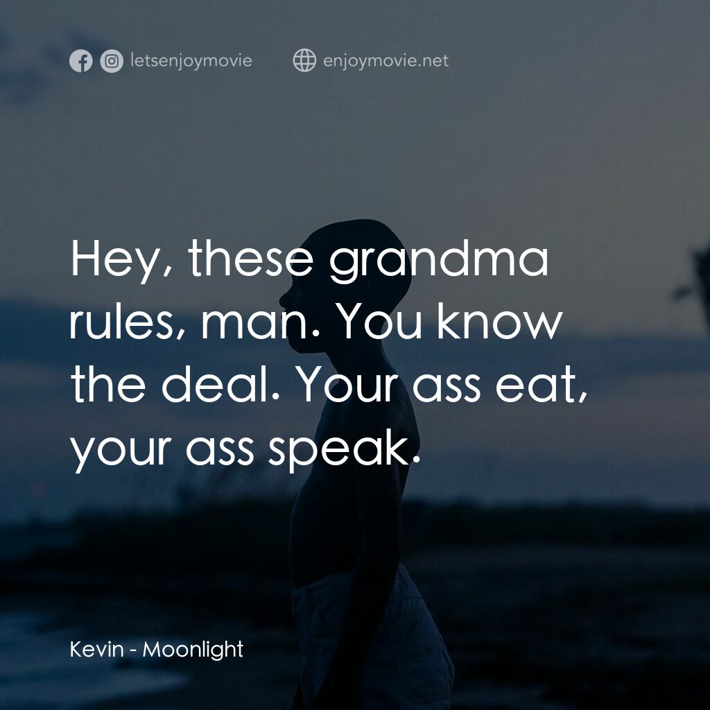月亮喜歡藍電影對白：Kevin:  Hey, these grandma rules, man. You know the deal. Your ass eat, your ass 
