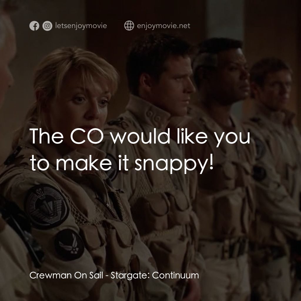 星際之門：時空連續電影對白：Crewman On Sail: The CO would like you to make it snappy!