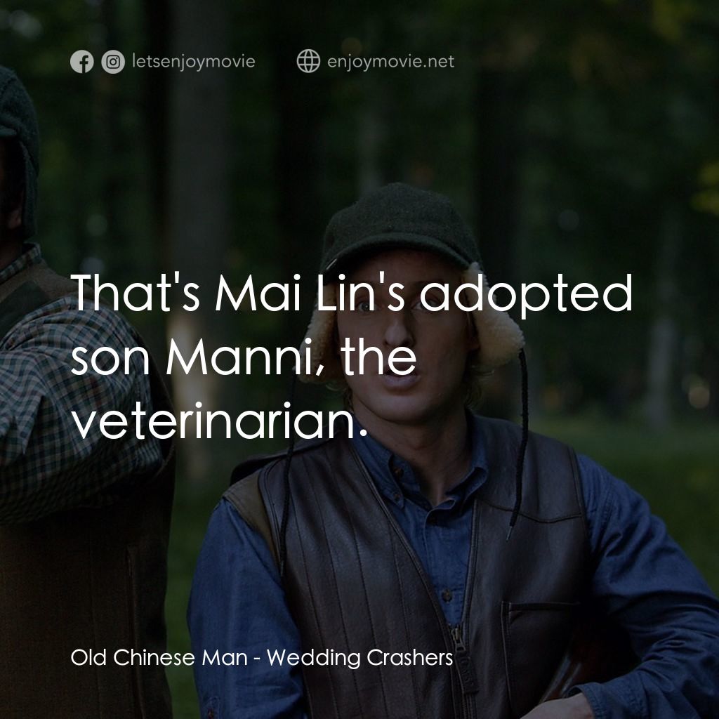 婚禮終結者電影對白：Old Chinese Man: That's Mai Lin's adopted son Manni, the veterinarian.