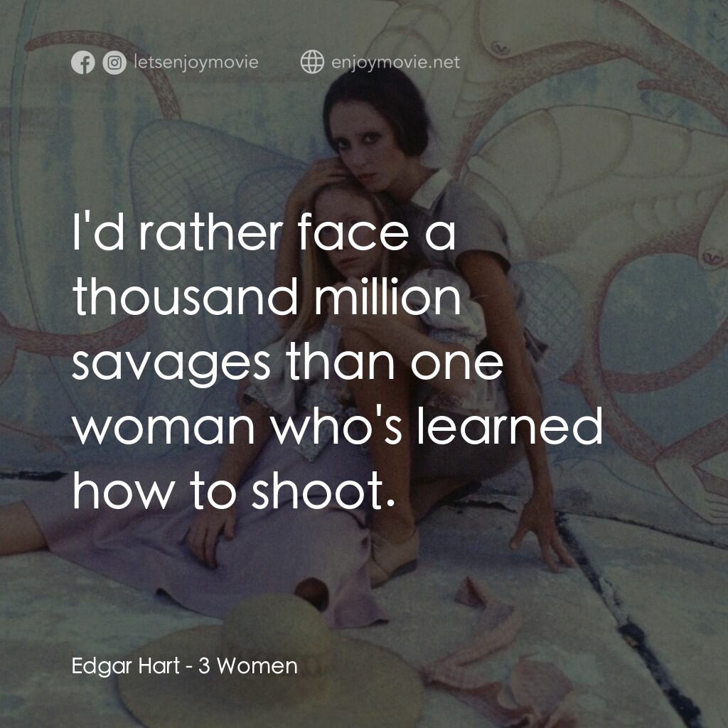 三女性電影對白：Edgar Hart:  I'd rather face a thousand million savages than one woman who's lear