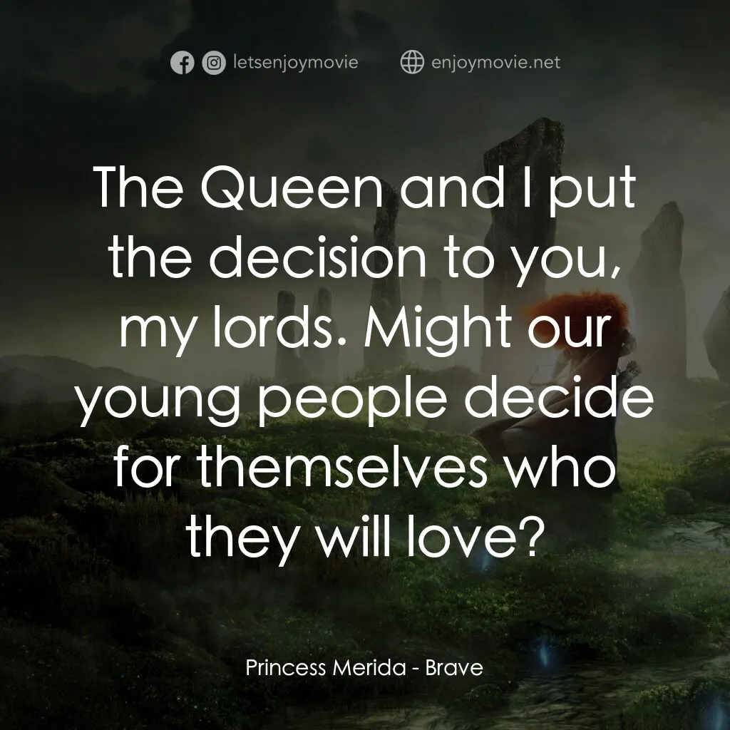 勇敢傳說電影對白：Princess Merida:  The Queen and I put the decision to you, my lords. Might our yo
