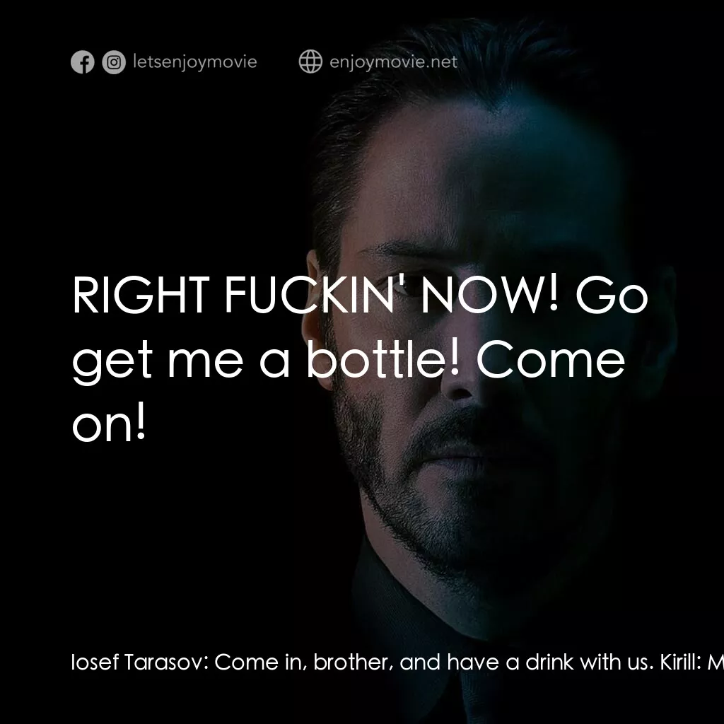 捍衛任務電影對白：Iosef Tarasov:  Come in, brother, and have a drink with us. Kirill:  My job is to