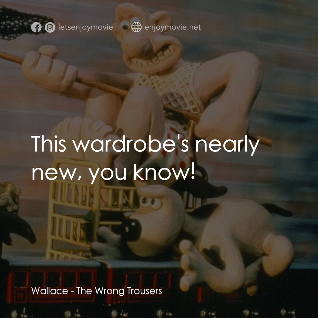 超級無敵掌門狗：著錯褲電影對白：Wallace:  This wardrobe's nearly new, you know!
