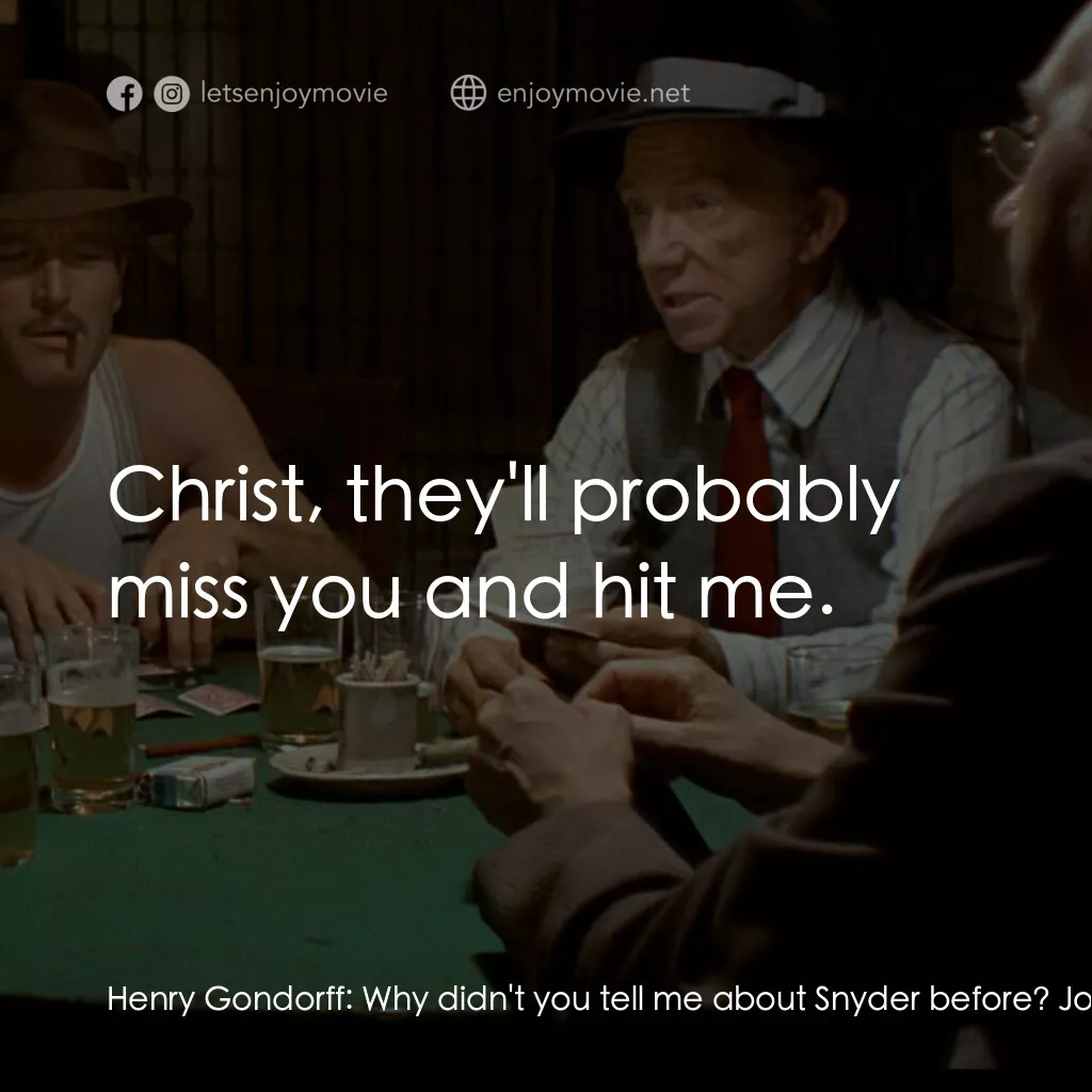 刺激電影對白：Henry Gondorff:  Why didn't you tell me about Snyder before? Johnny Hooker:  I th