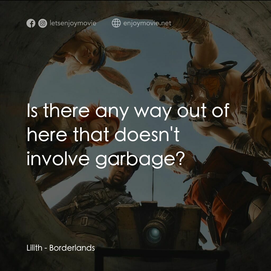邊緣禁地：沙丘喪戰電影對白：Lilith:  Is there any way out of here that doesn't involve garbage?