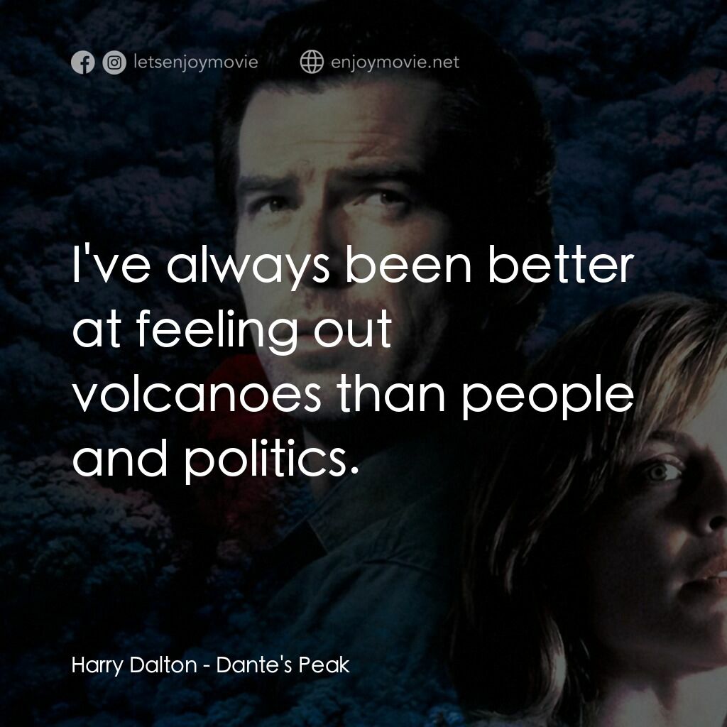 天崩地裂電影對白：Harry Dalton:  I've always been better at feeling out volcanoes than people and p