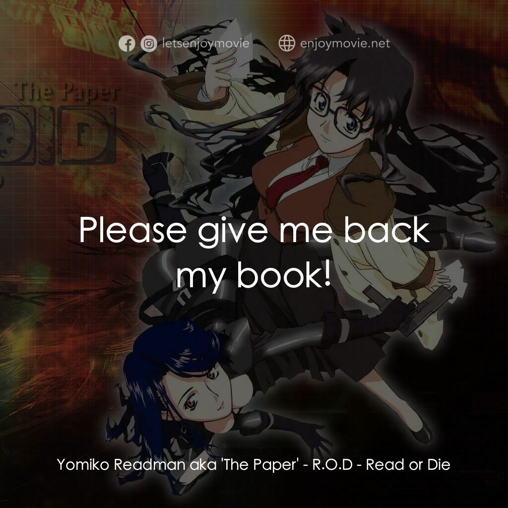 R.O.D - Read or Die電影對白：Yomiko Readman aka 'The Paper':  Please give me back my book!