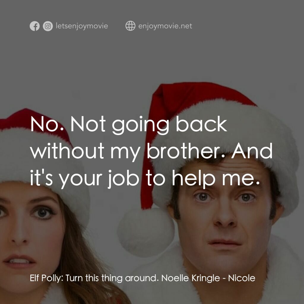 聖誕家族電影對白：Elf Polly:  Turn this thing around. Noelle Kringle:  No. Not going back without m