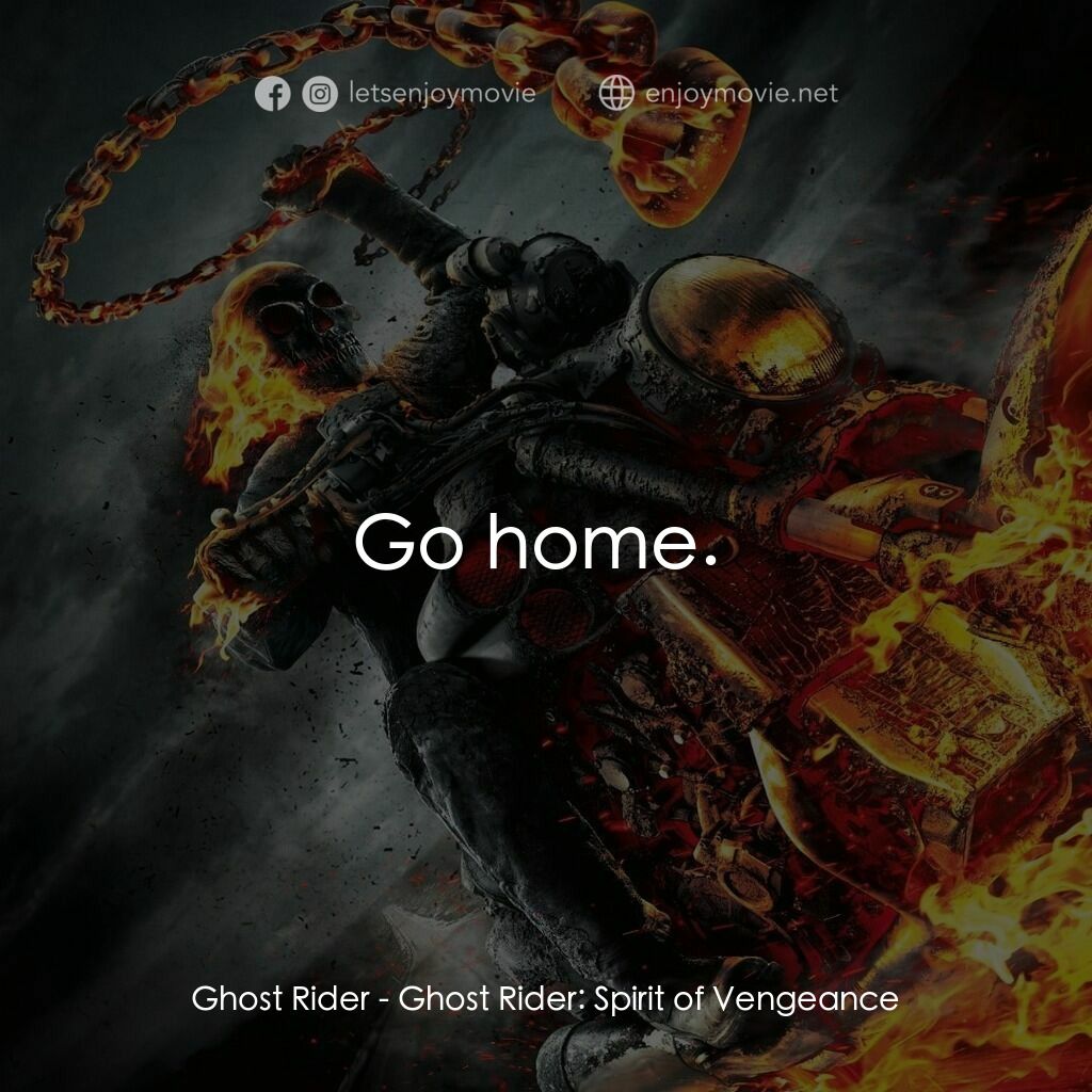 惡靈戰警：復仇時刻電影對白：Ghost Rider:  Go home. 