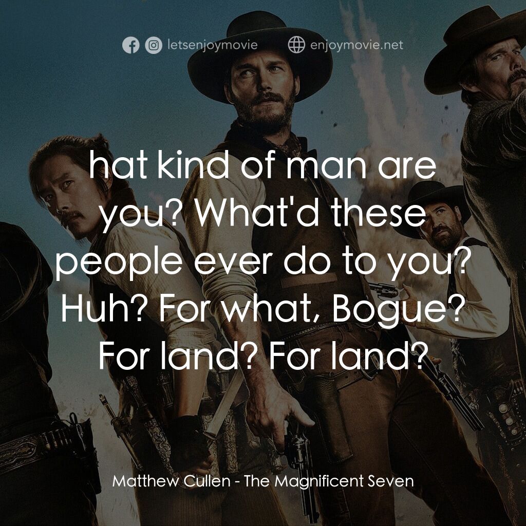 七俠蕩寇誌電影對白：Matthew Cullen:  hat kind of man are you? What'd these people ever do to you? Huh