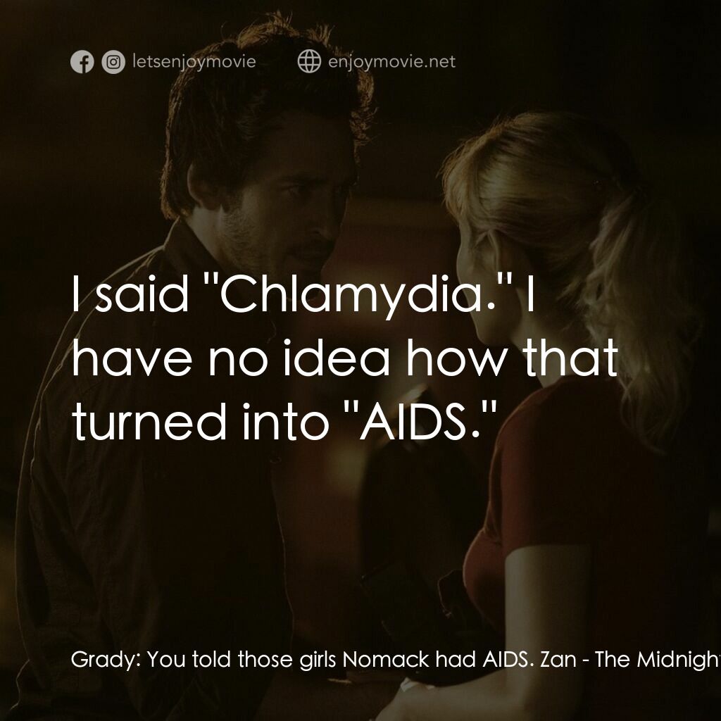 《午夜的人》經典台詞：Grady:  You told those girls Nomack had AIDS. Zan: ...