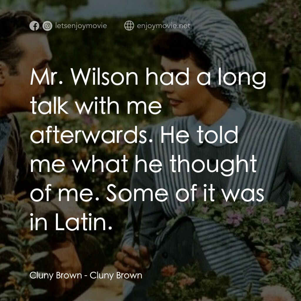 佳偶天成電影對白：Cluny Brown:  Mr. Wilson had a long talk with me afterwards. He told me what he t