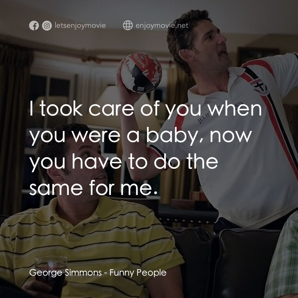 《命運好好笑》經典台詞：George Simmons:  I took care of you when you were  ...