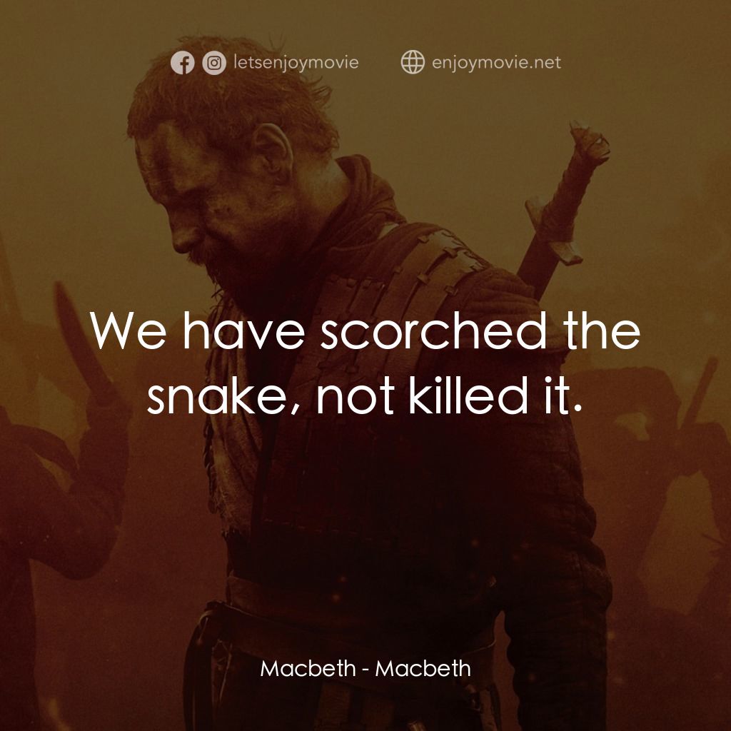 馬克白電影對白：Macbeth: We have scorched the snake, not killed it.
