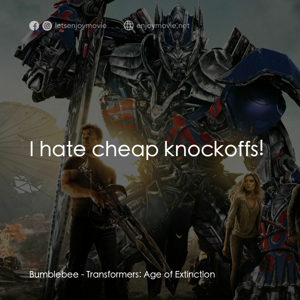 變形金剛：殲滅世紀電影對白：Bumblebee:  I hate cheap knockoffs!