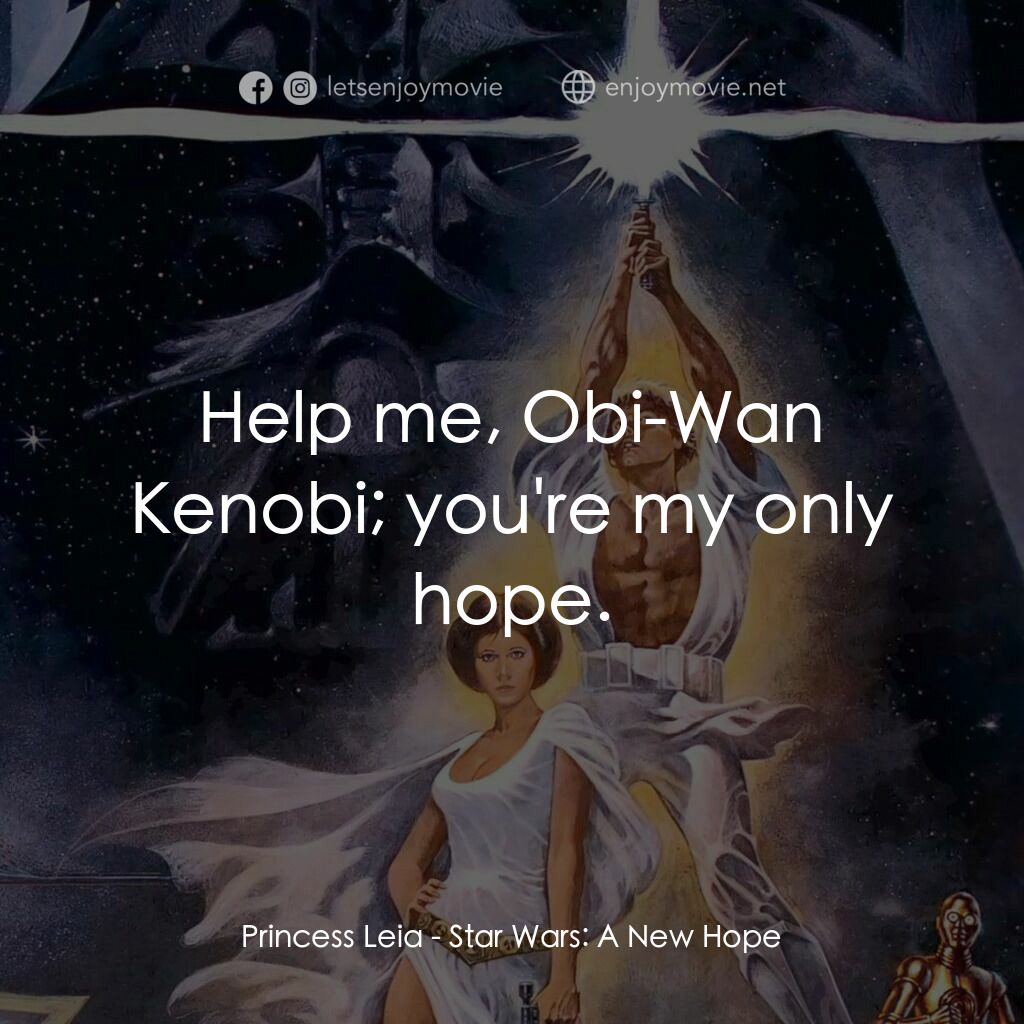 星球大戰四部曲：新的希望電影對白：Princess Leia:  Help me, Obi-Wan Kenobi; you're my only hope.