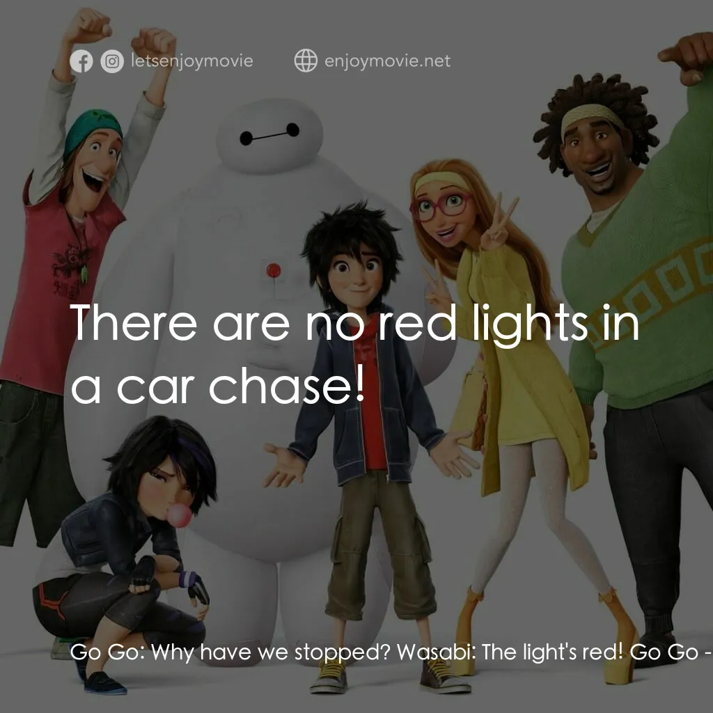 大英雄聯盟電影對白：Go Go:  Why have we stopped? Wasabi:  The light's red! Go Go:  There are no red l