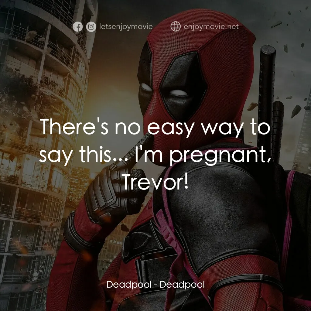 死侍：不死現身電影對白：Deadpool:  There's no easy way to say this... I'm pregnant, Trevor!