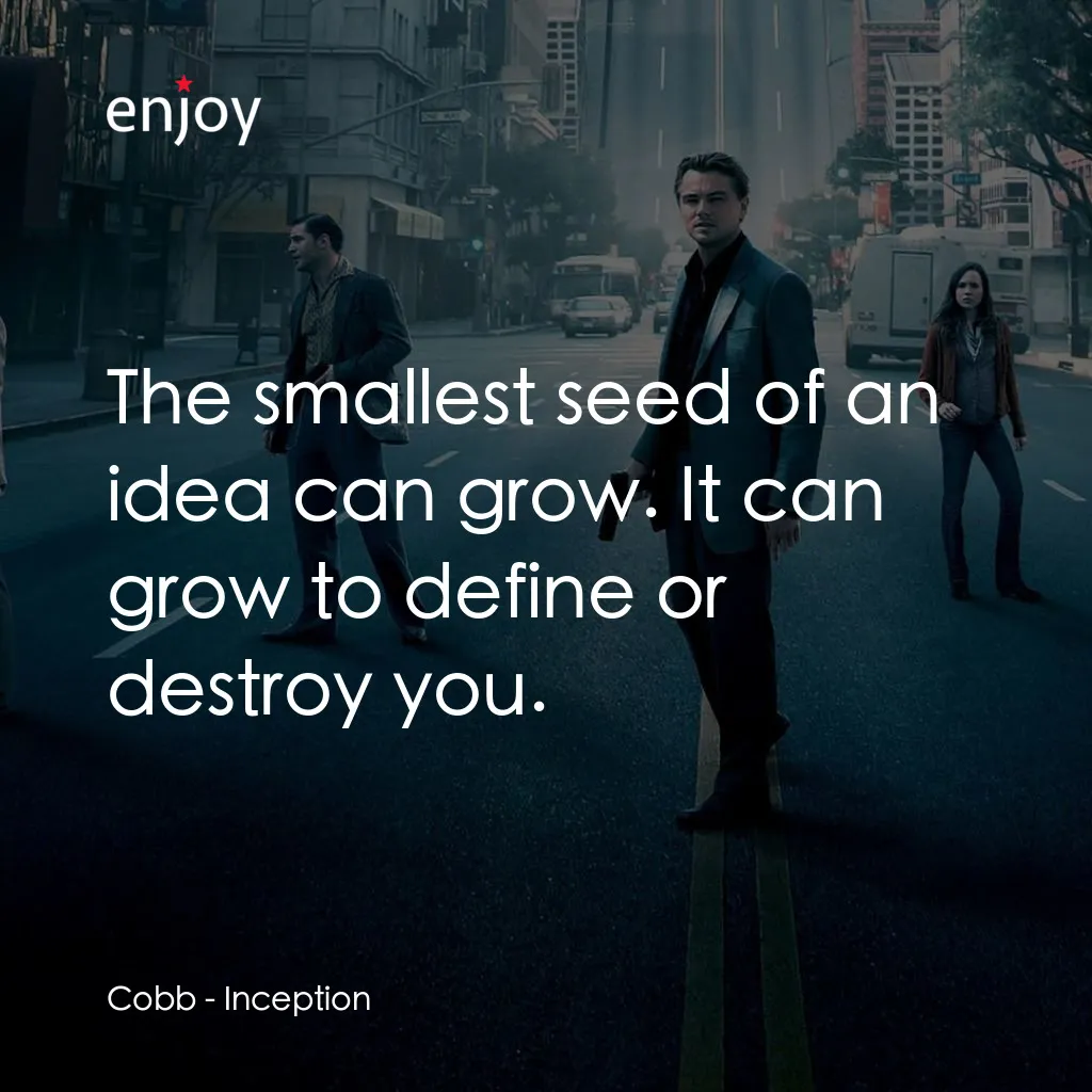 潛行凶間電影對白：Cobb: The smallest seed of an idea can grow. It can grow to define or destroy you