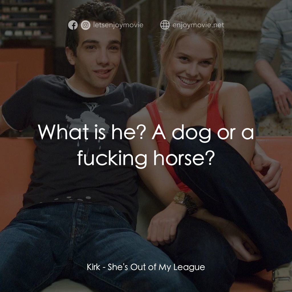 索女宅男配電影對白：Kirk: What is he? A dog or a fucking horse?
