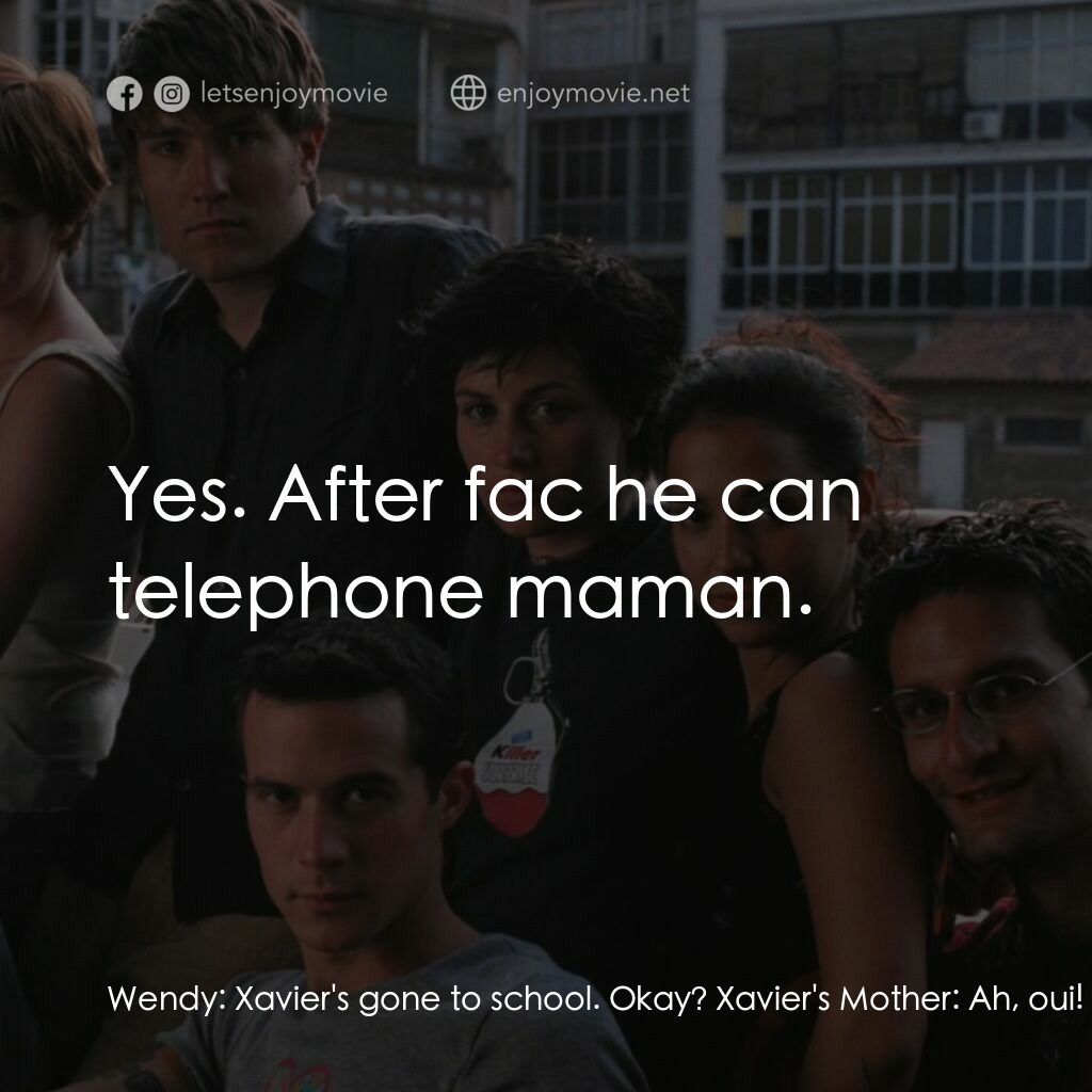 西班牙公寓電影對白：Wendy:  Xavier's gone to school. Okay? Xavier's Mother:  Ah, oui! Il est à la fac