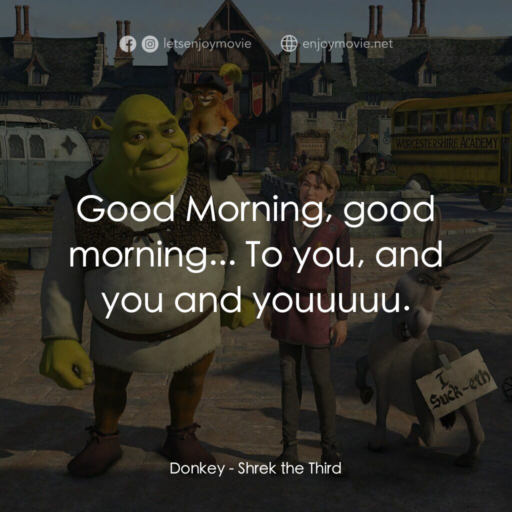 史力加3電影對白：Donkey:  Good Morning, good morning... To you, and you and youuuuu.