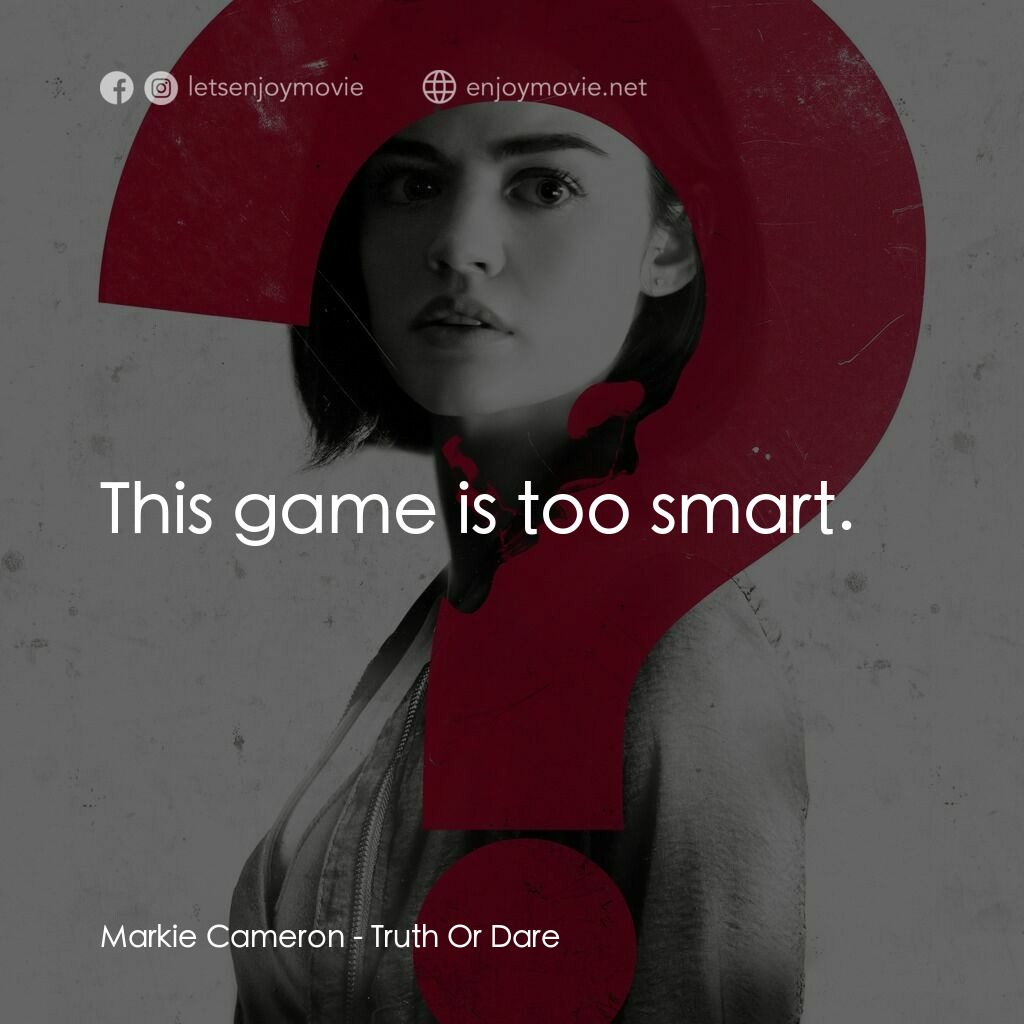 死神遊戲 : Truth Or Dare電影對白：Markie Cameron:  This game is too smart.