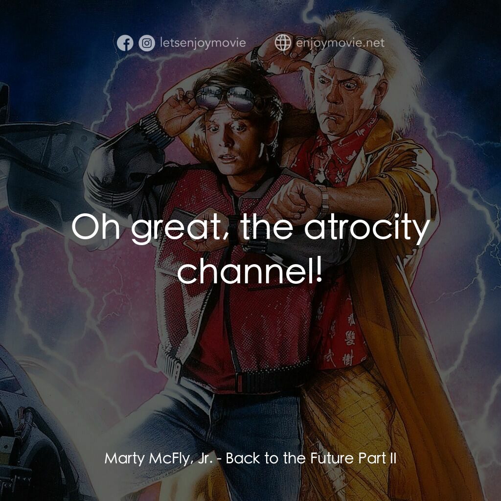 回到未來II電影對白：Marty McFly, Jr.:  Oh great, the atrocity channel!