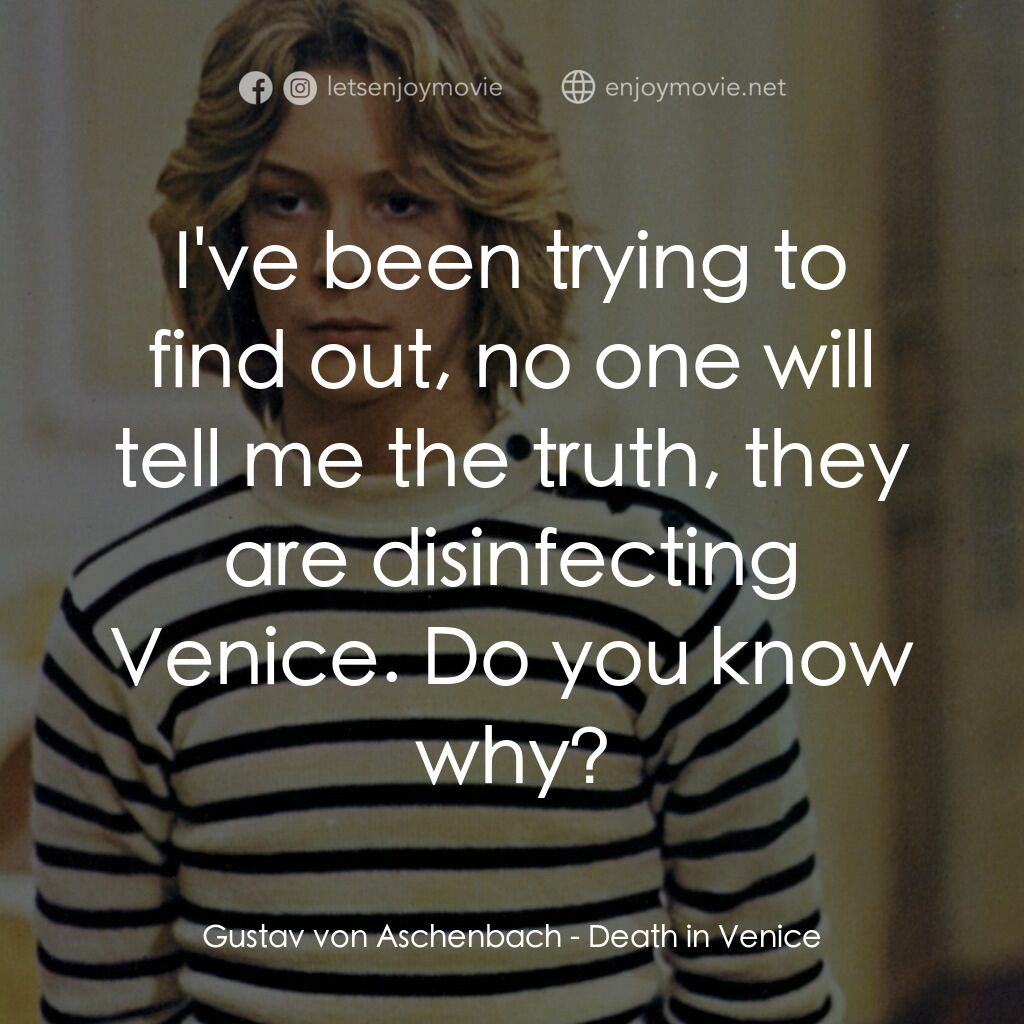 魂斷威尼斯電影對白：Gustav von Aschenbach:  I've been trying to find out, no one will tell me the tru