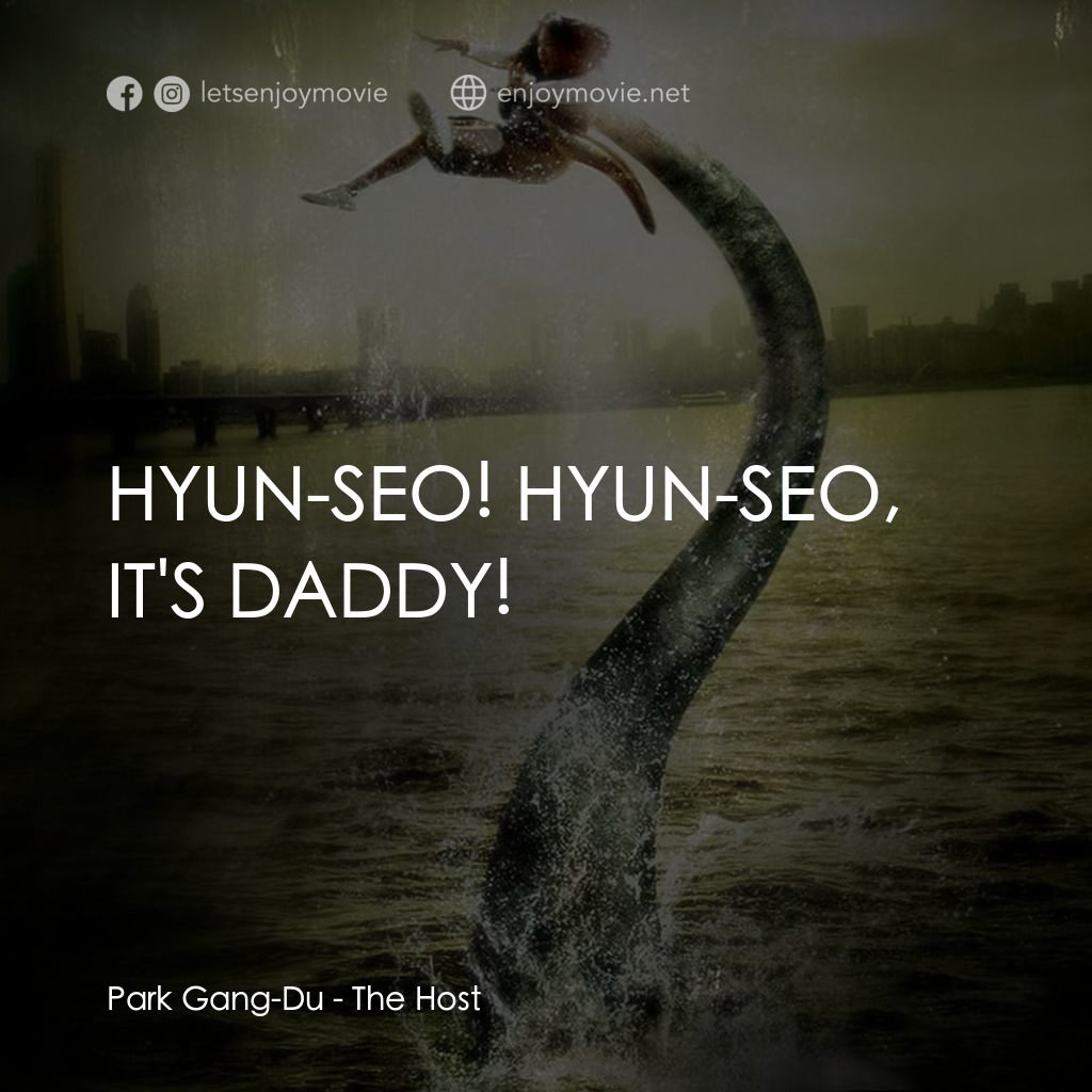 韓流怪嚇電影對白：Park Gang-Du: HYUN-SEO! HYUN-SEO, IT'S DADDY!