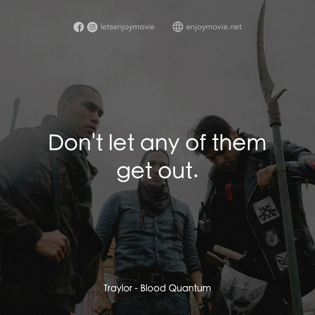 血疫電影對白：Traylor:  Don't let any of them get out.