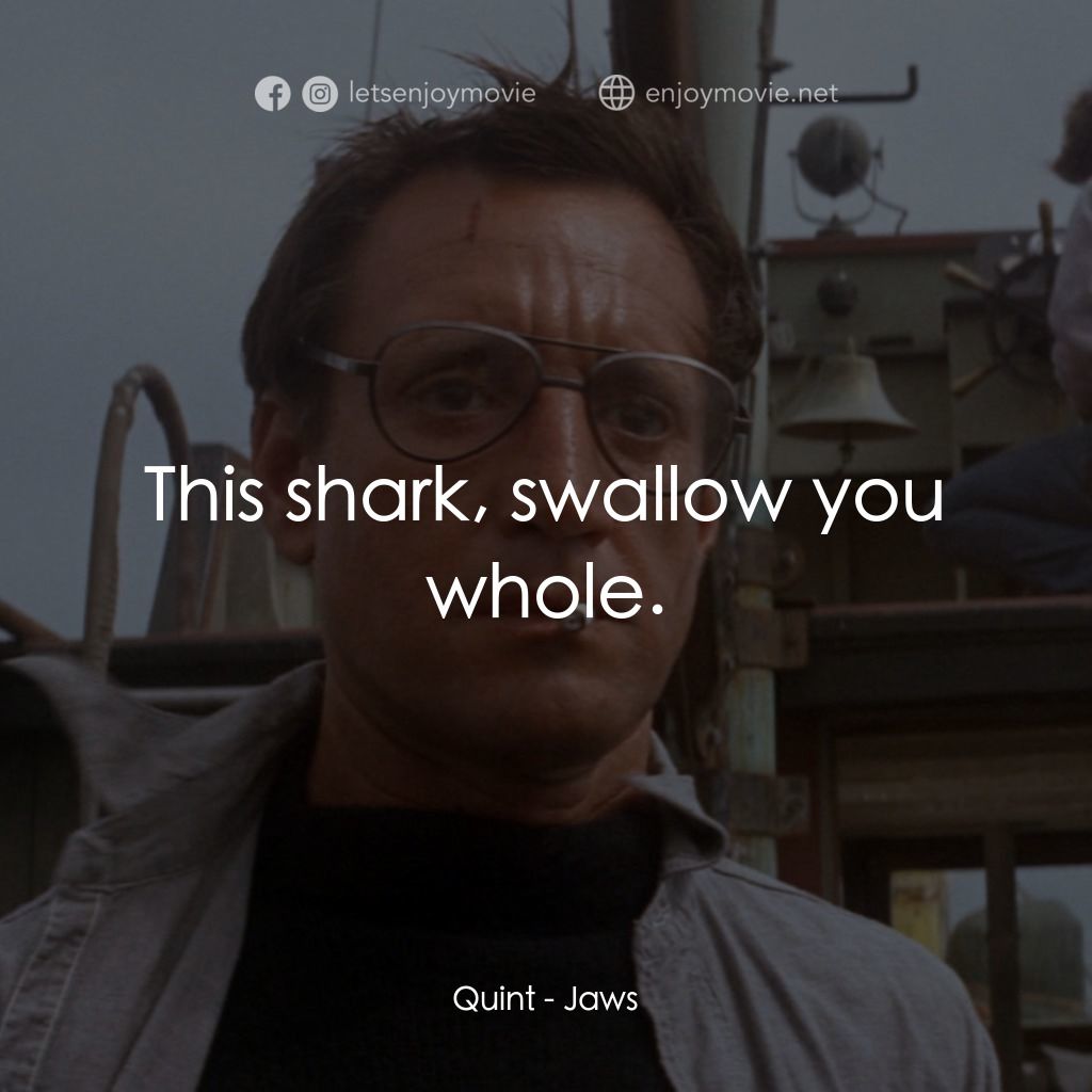 大白鯊電影對白：Quint: This shark, swallow you whole.