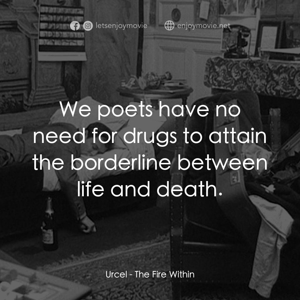 鬼火電影對白：Urcel: We poets have no need for drugs to attain the borderline between life and 