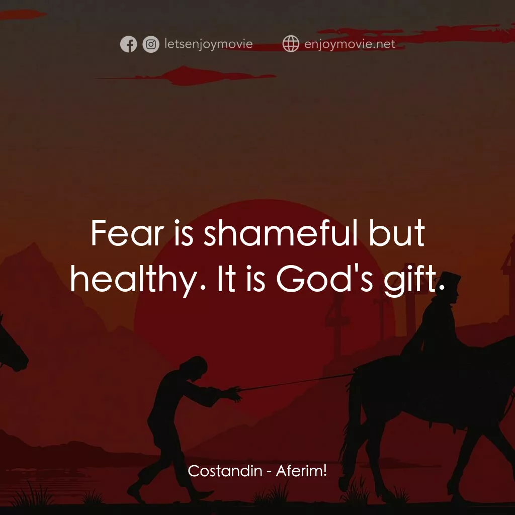 押奴記電影對白：Costandin:  Fear is shameful but healthy. It is God's gift.