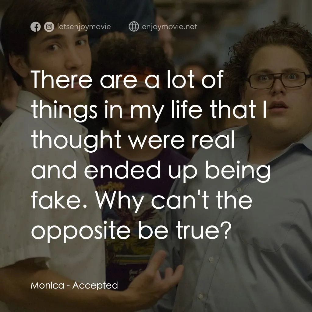 錄取通知電影對白：Monica: There are a lot of things in my life that I thought were real and ended u
