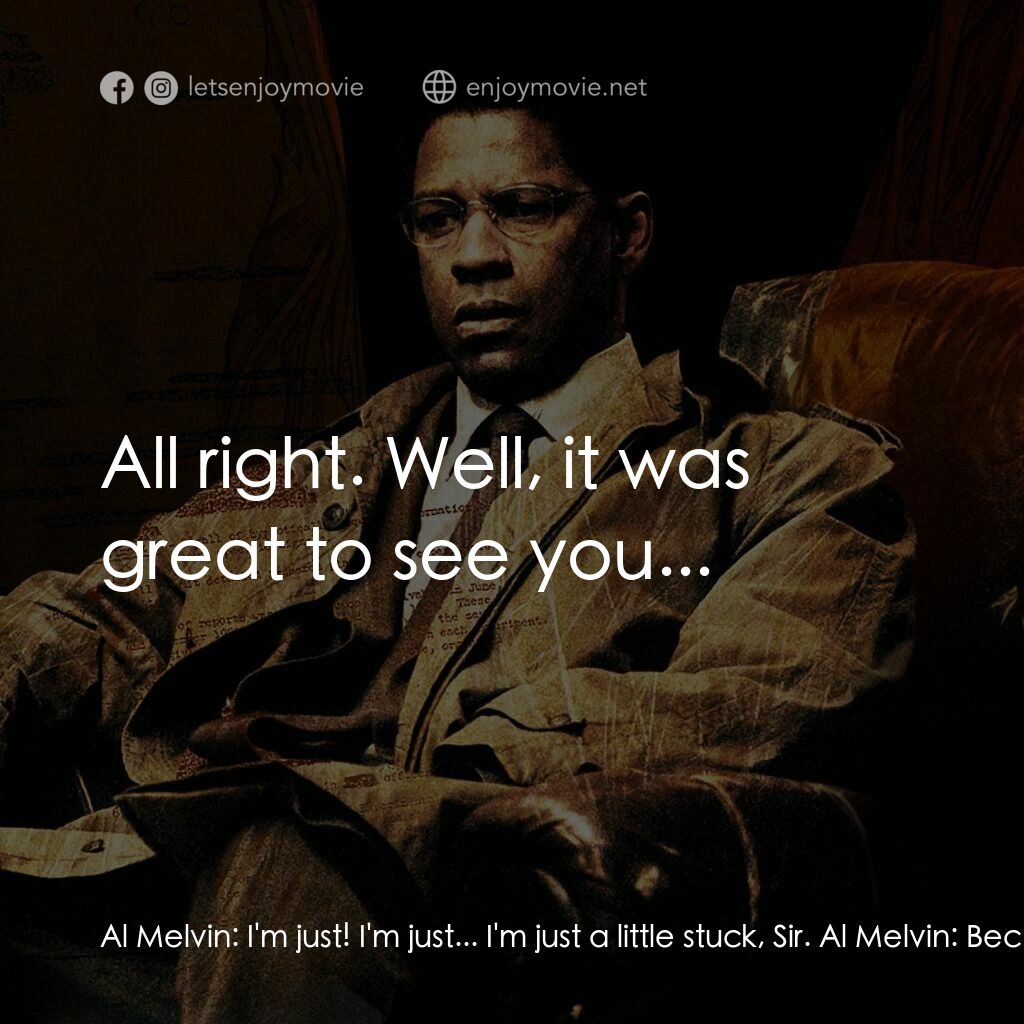 洗腦密令電影對白：Al Melvin:  I'm just! I'm just... I'm just a little stuck, Sir. Al Melvin:  Becau
