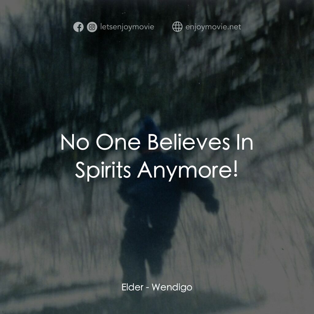 零下 17℃之寒顫電影對白：Elder:  No One Believes In Spirits Anymore!