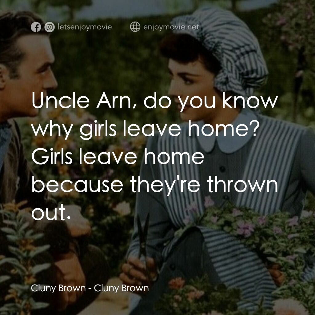 佳偶天成電影對白：Cluny Brown:  Uncle Arn, do you know why girls leave home? Girls leave home becau