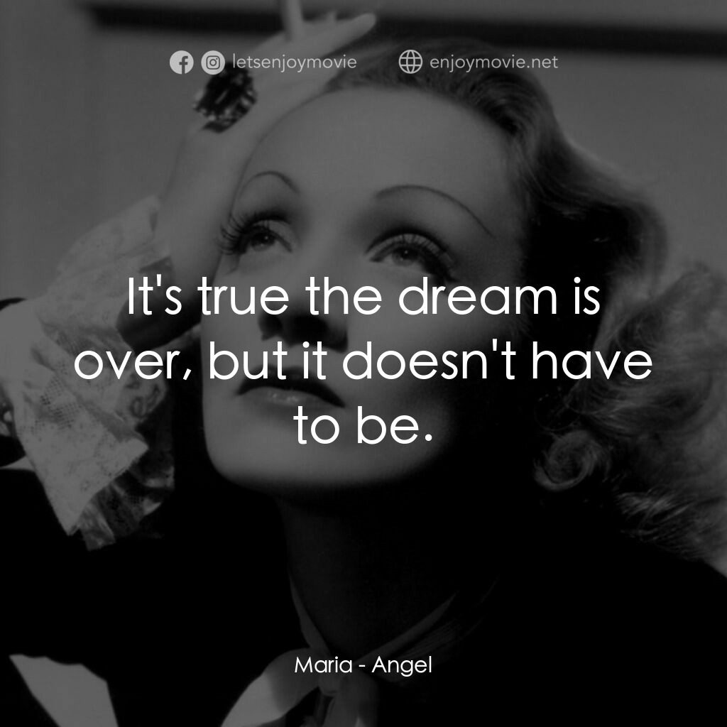 安琪艷史電影對白：Maria:  It's true the dream is over, but it doesn't have to be.