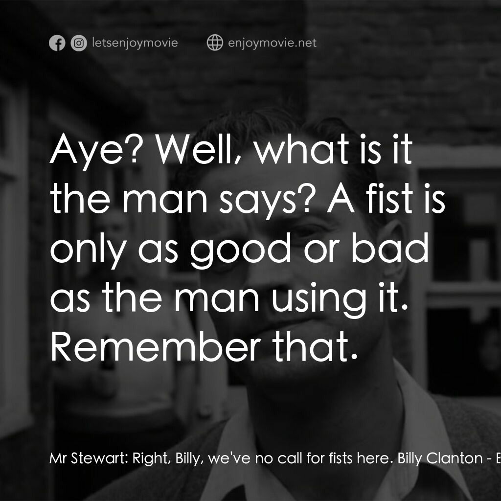 貝爾法斯特電影對白：Mr Stewart:  Right, Billy, we've no call for fists here. Billy Clanton:  Aye? Wel