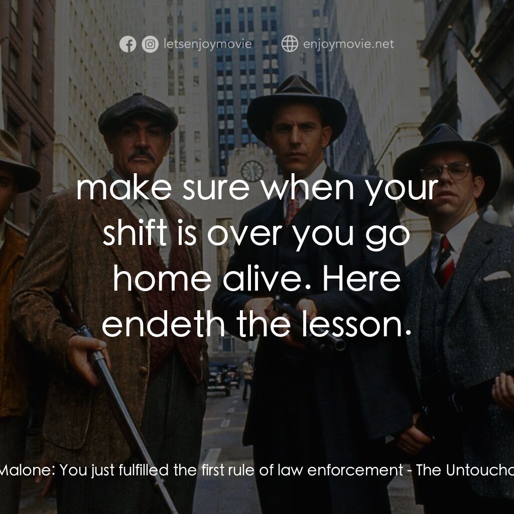 義膽雄心電影對白：Jim Malone:  You just fulfilled the first rule of law enforcement:  make sure whe