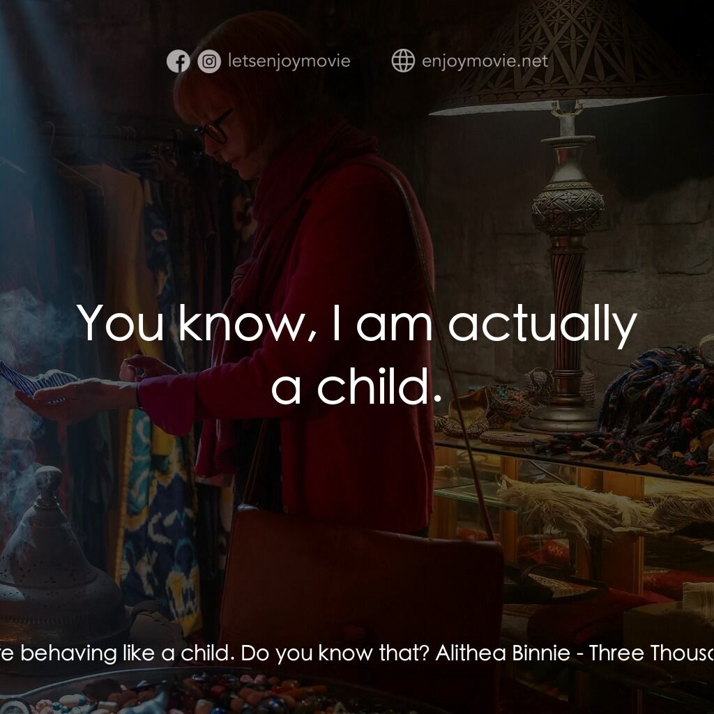 三千年的渴望電影對白：Prof. Günhan:  You are behaving like a child. Do you know that? Alithea Binnie:  