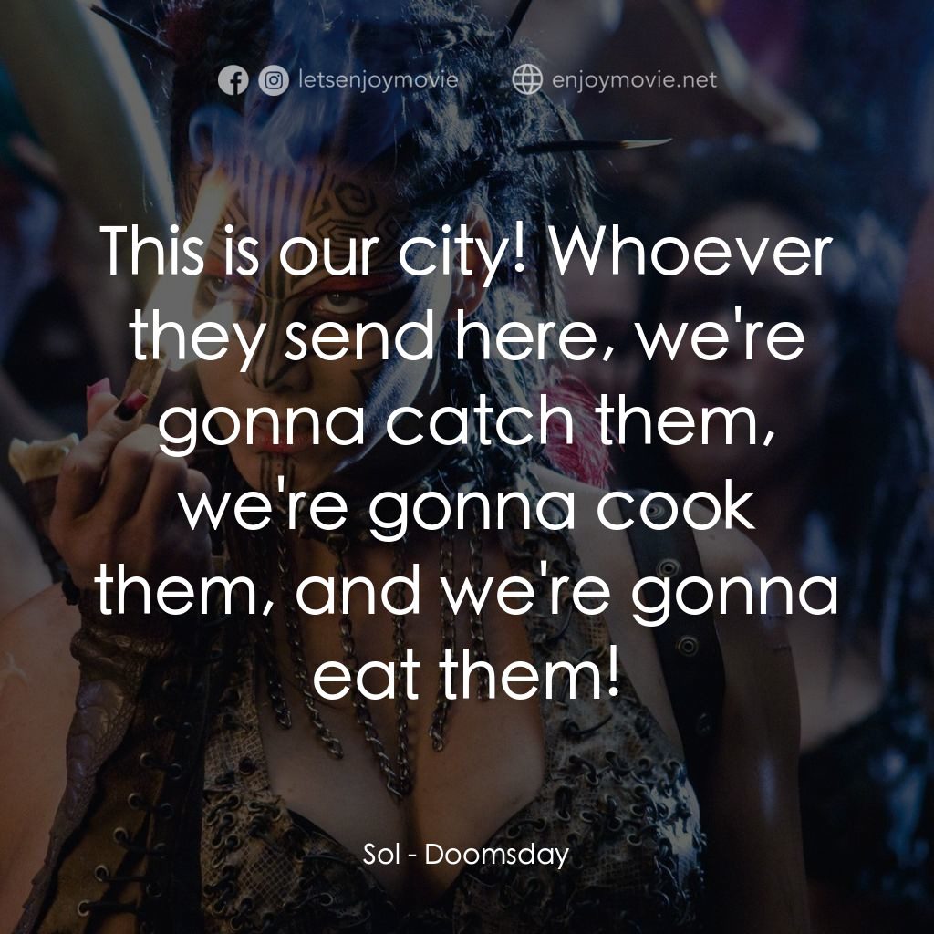 決戰末世代電影對白：Sol: This is our city! Whoever they send here, we're gonna catch them, we're gonn