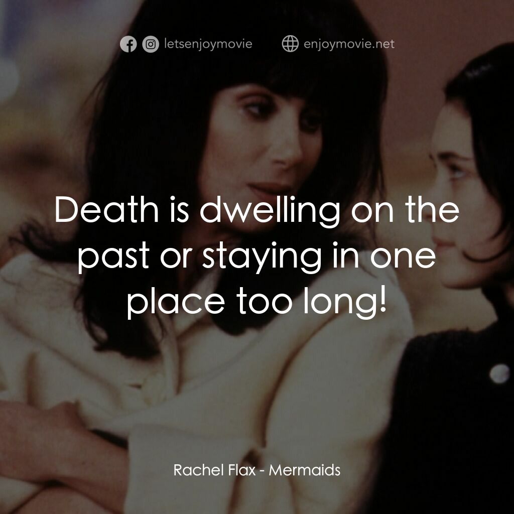 風情媽咪俏女兒電影對白：Rachel Flax:  Death is dwelling on the past or staying in one place too long!