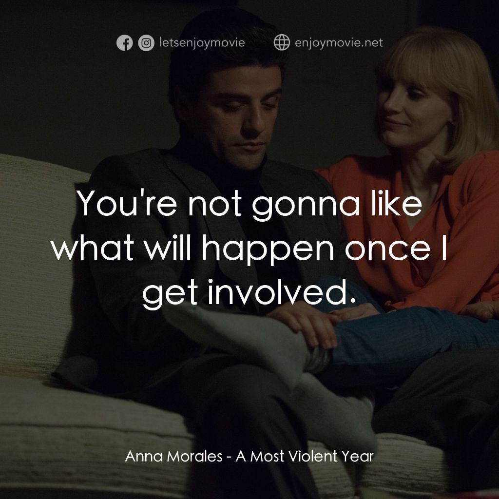 《最暴烈的一年》經典台詞：Anna Morales: You're not gonna like what will  ...