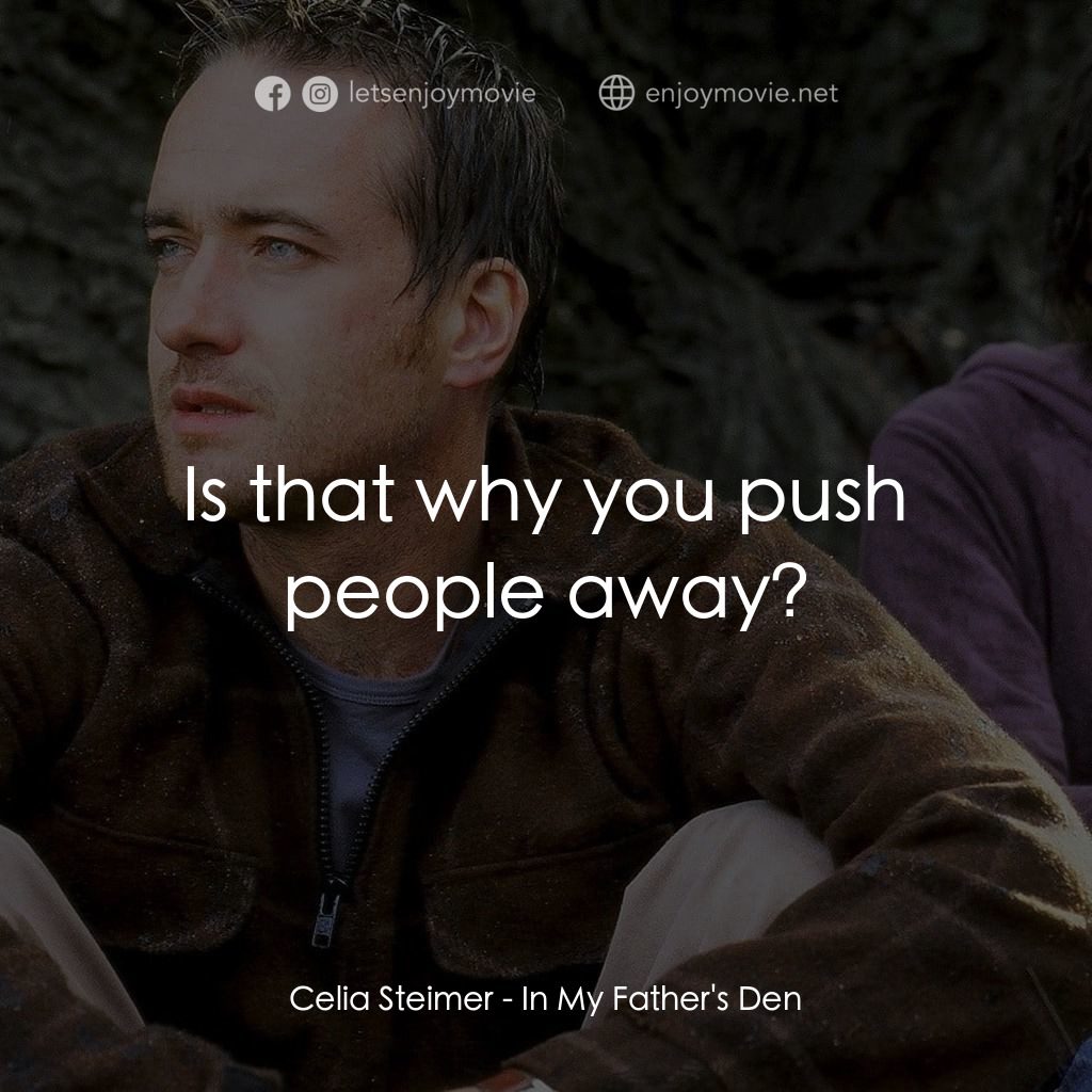 在我父親的洞穴裏電影對白：Celia Steimer: Is that why you push people away?