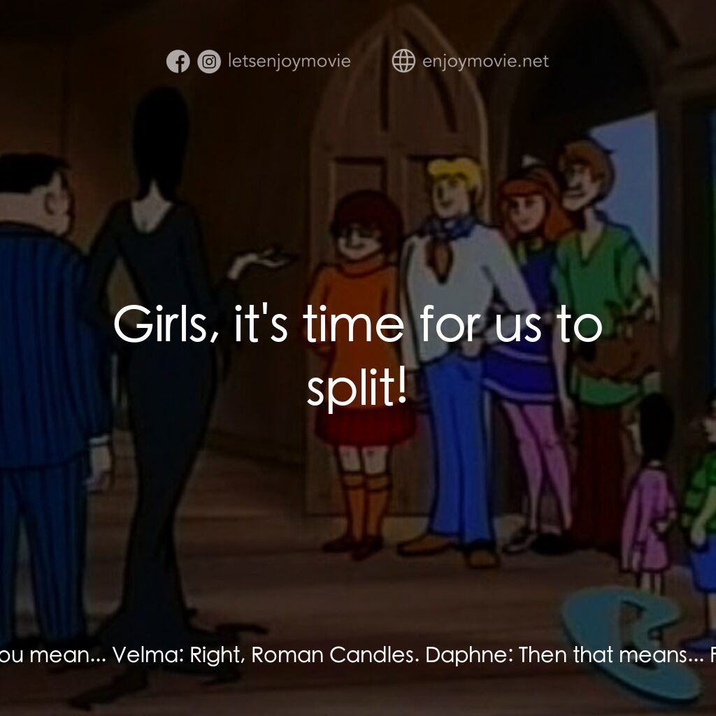 Scooby-Doo Meets The Addams Family電影對白：Velma:  Uh oh, remember what Uncle Fester makes in his labratory? Fred:  Sure, fi