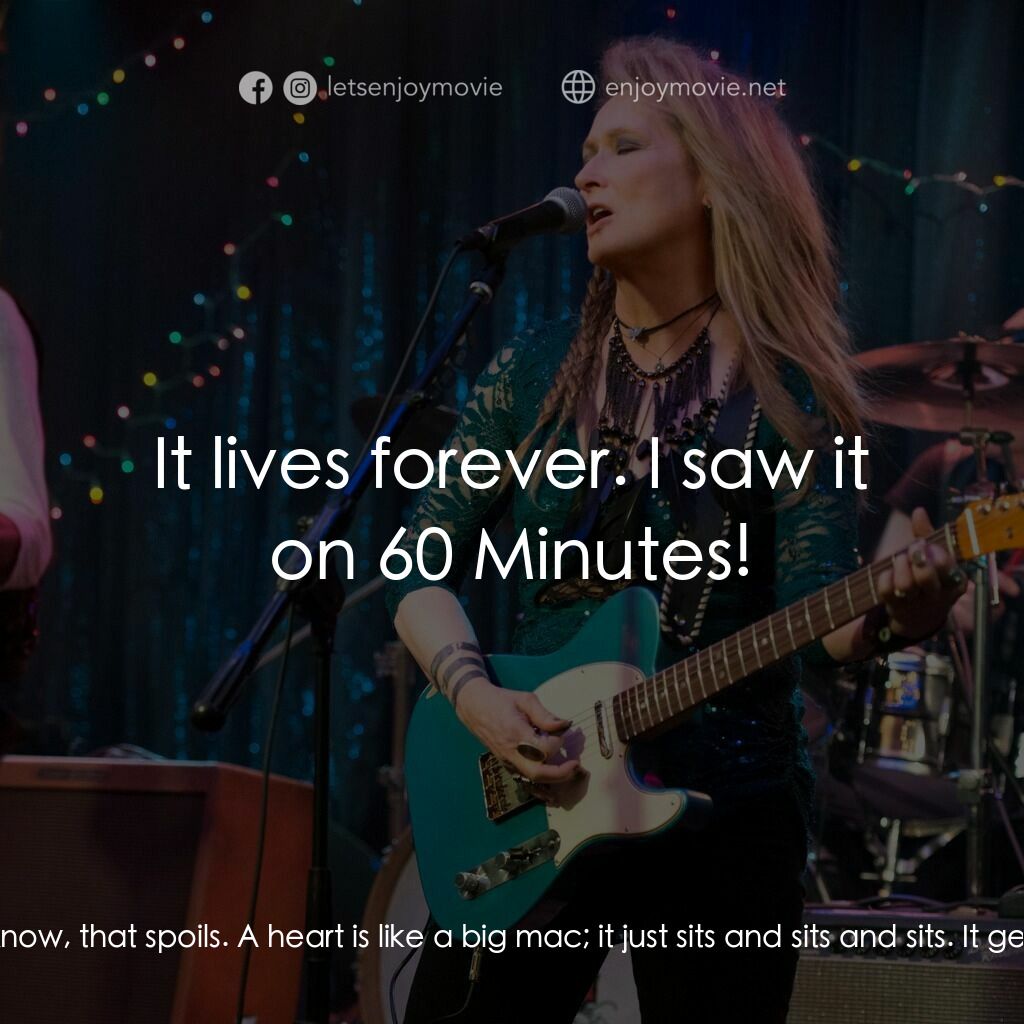 搖滾女王電影對白：Ricki:  No, a heart isn't something that's like a steak, you know, that spoils. A